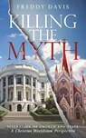 Killing The Myth of Separation of Church and State - Freddy Davis - 9781951648732