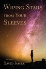 Wiping Stars from Your Sleeves - David James - 9781951651978