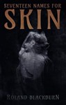 Seventeen Names for Skin - Roland Blackburn - 9781951658168