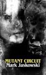 Mutant Circuit - Mark Jaskowski - 9781951658328