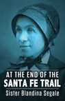 At the End of the Santa Fe Trail - Blandina Segale - 9781951682323