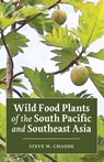 Wild Food Plants of the South Pacific and Southeast Asia - Steve W. Chadde - 9781951682354