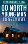 Go North, Young Man - Gordon Stoddard - 9781951682644