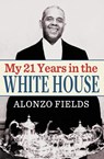My 21 Years in the White House - Alonzo Fields - 9781951682804