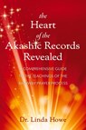 The Heart of the Akashic Records Revealed - Linda Howe - 9781951692230