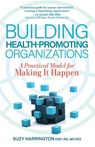 Building Health-Promoting Organizations - Suzy Harrington - 9781951692551