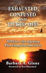 Exhausted, Confused and Ticked Off! - Barbara A. Glanz - 9781951744618