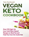 Vegan Keto Cookbook Over 190 High-Fat Low-Carb Plant-Based Recipes to Shed Fat and Heal You from the Inside Out - Tyler MacDonald - 9781951764180
