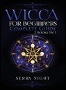Wicca For Beginners, Complete Guide - Serra Night - 9781951764579