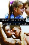 Brady Remington Landed Me In Jail - Tijan - 9781951771263