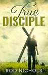 True Disciple - NICHOLS,  Rod - 9781951772185