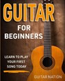 Guitar for Beginners - Guitar Nation - 9781951791797