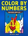 Color By Numbers for Kids Ages 4-8 - Activity Wizo - 9781951806170
