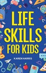 Life Skills for Kids - Karen Harris - 9781951806446