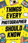 Things Every Photographer Should Know - Cole Nelson - 9781951806538