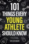 101 Things Every Young Athlete Should Know - Taylor Marr - 9781951806545