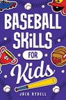 Baseball Skills for Kids - Jack Rydell - 9781951806590