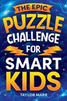 The Epic Puzzle Challenge for Smart Kids - Taylor Marr - 9781951806644