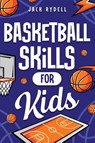 Basketball Skills for Kids - Jack Rydell - 9781951806873