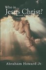 Who is Jesus Christ - HOWARD,  REV Abraham, Jr - 9781951913458