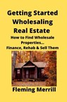 Getting Started Wholesaling Real Estate - Fleming Merrill - 9781951929008