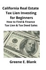 California Real Estate Tax Lien Investing for Beginners - Greene Blank - 9781951929084