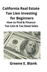 California Real Estate Tax Lien Investing for Beginners - Greene Blank - 9781951929084