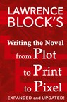 Writing the Novel from Plot to Print to Pixel - Lawrence Block - 9781951939960