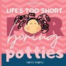 Life's Too Short For Boring Potties - HARRIS,  Kimberly Hunter - 9781951942205
