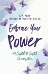 Embrace Your Power - Dr Nay Renee M White Ed D - 9781951943981