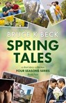 Spring Tales - Bruce K Beck - 9781952031250