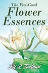 The 'Feel Good' Flower Essences - Jill R Turland - 9781952046704