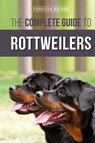 The Complete Guide to Rottweilers - Vanessa Richie - 9781952069253