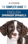 The Complete Guide to English Springer Spaniels - Joanna de Klerk - 9781952069383