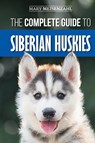 The Complete Guide to Siberian Huskies - Mary Meisenzahl - 9781952069413