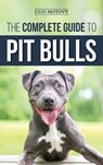 The Complete Guide to Pit Bulls - Erin Hotovy - 9781952069529