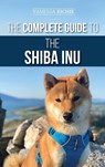 The Complete Guide to the Shiba Inu - Vanessa Richie - 9781952069673