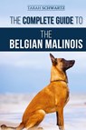 The Complete Guide to the Belgian Malinois - Tarah Schwartz - 9781952069819