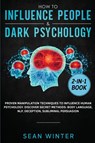 How to Influence People and Dark Psychology 2-in-1 - Sean Winter - 9781952083921