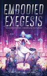 Embodied Exegesis - Ann Leblanc - 9781952086885