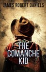 The Comanche Kid - James Robert Daniels - 9781952138942
