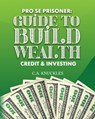 Pro Se Prisoner Guide to Build Wealth Credit & Investing - Freebird Publishers - 9781952159459