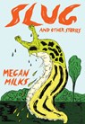 Slug And Other Stories - Megan Milks - 9781952177842