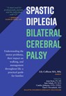 Spastic Diplegia--Bilateral Cerebral Palsy: Understanding the Motor Problems, Their Impact on Walking, and Management Throughout Life: a Practical Guide for Families - Lily Collison - 9781952181016