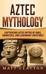 Aztec Mythology - Matt Clayton - 9781952191275