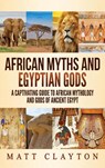 African Myths and Egyptian Gods - Matt Clayton - 9781952191930