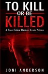 To Kill Or Be Killed - Joni Ankerson - 9781952225222