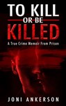 To Kill or Be Killed - Joni Ankerson - 9781952225239
