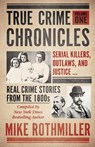 True Crime Chronicles - Mike Rothmiller - 9781952225253