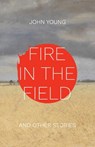 Fire in the Field and Other Stories - John Young - 9781952232565